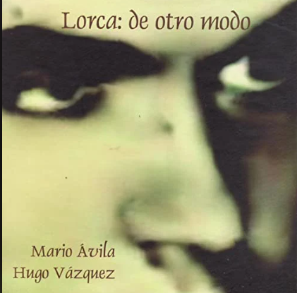 Mario Ávila & Hugo Vázquez – Lorca: De Otro Modo (CD, Book-Style Packaging) – Federico García Lorca Tribute